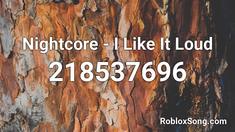Nightcore - I Like It Loud Roblox ID