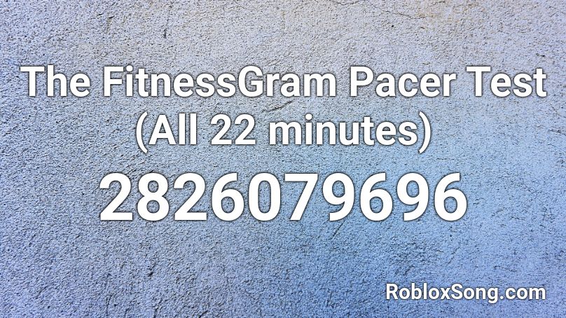 The Fitnessgram Pacer Test All 22 Minutes Roblox Id Roblox Music Codes - motorsport music code roblox
