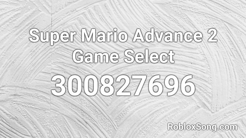 Super Mario Advance 2 Game Select Roblox ID