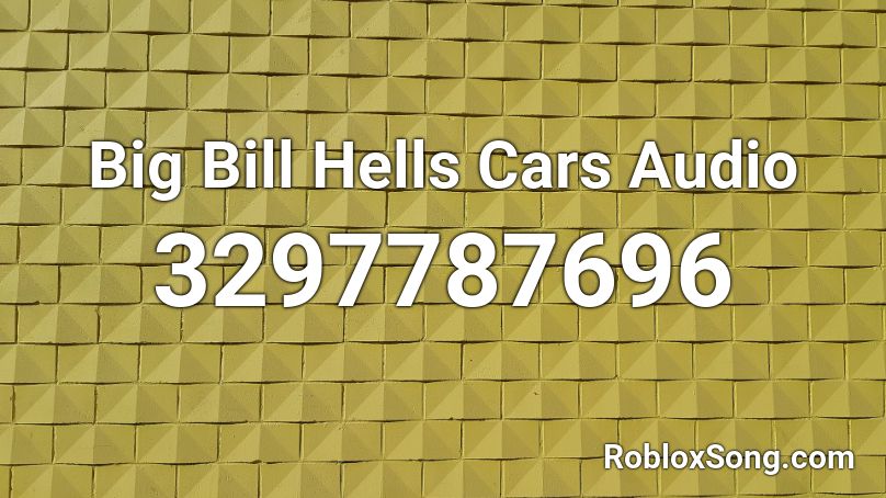 Big Bill Hells Cars Audio Roblox ID
