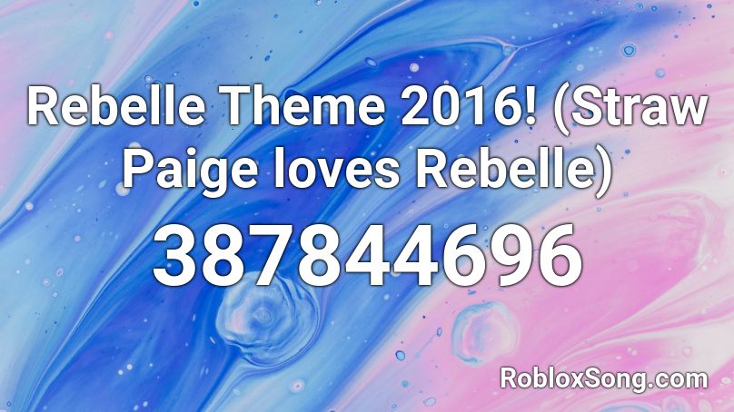 Rebelle Theme 2016! (Straw Paige loves Rebelle) Roblox ID