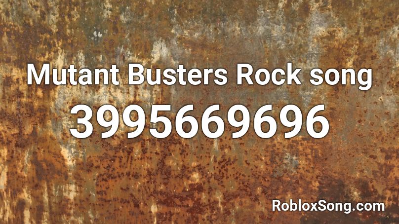Mutant Busters Rock song  Roblox ID