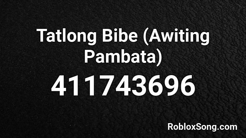 Tatlong Bibe (Awiting Pambata) Roblox ID