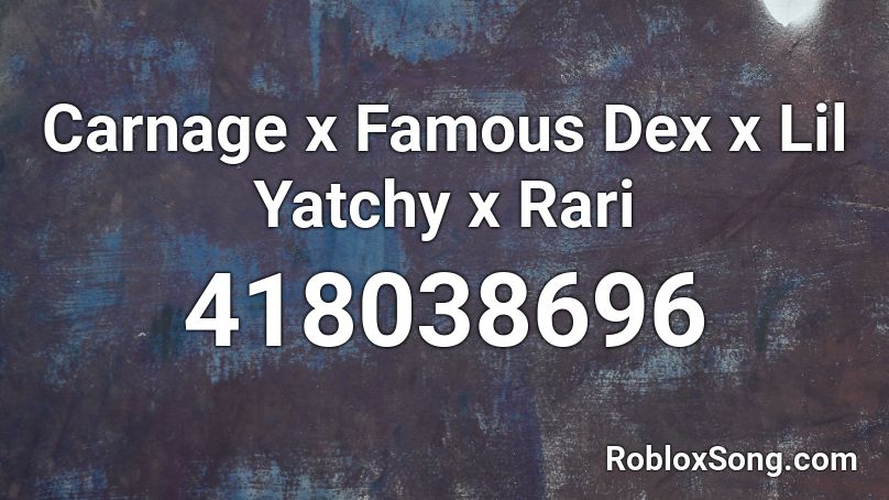 Carnage x Famous Dex x Lil Yatchy x Rari Roblox ID