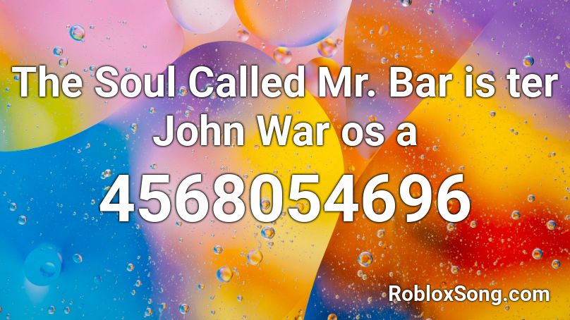 The Soul Called Mr. Bar is ter John War os a Roblox ID