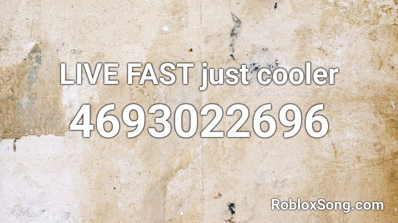 LIVE FAST just cooler Roblox ID