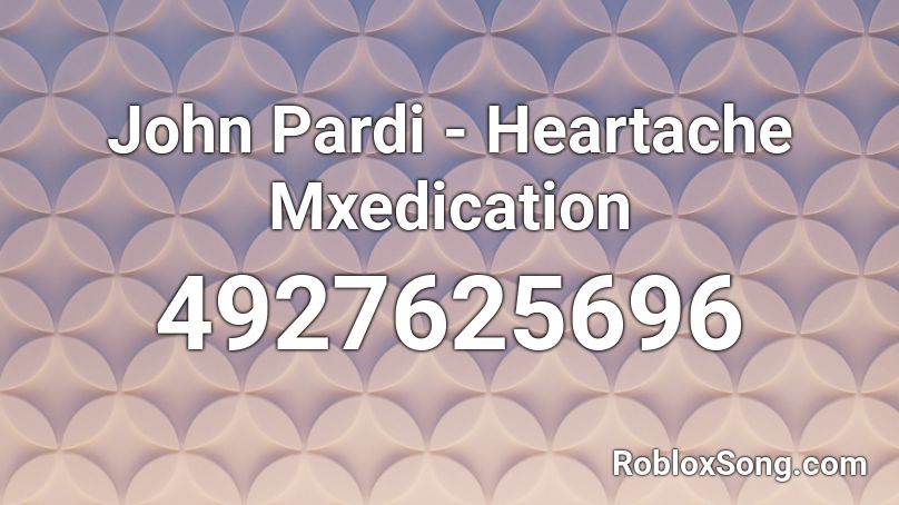 John Pardi - Heartache Mxedication Roblox ID