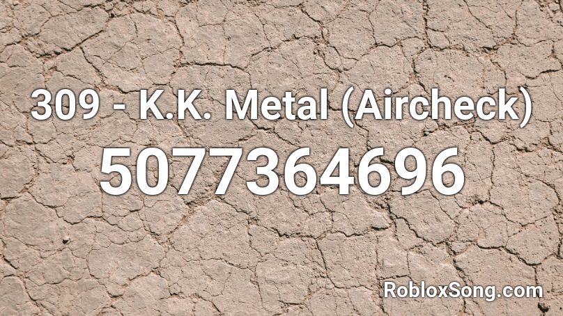 309 K K Metal Aircheck Roblox Id Roblox Music Codes - metal rock music roblox id