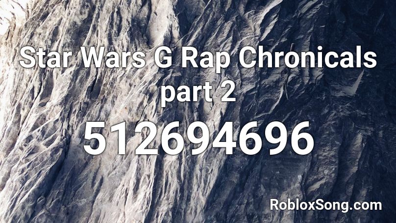 Star Wars G Rap Chronicals part 2 Roblox ID