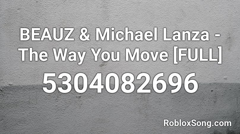 Beauz Michael Lanza The Way You Move Full Roblox Id Roblox Music Codes - the way you move by cash and maverick roblox id