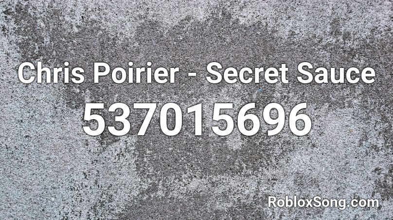 Chris Poirier - Secret Sauce  Roblox ID