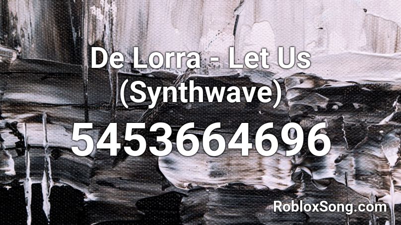 De Lorra - Let Us (Synthwave) Roblox ID