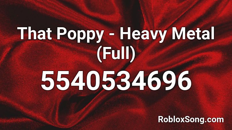 That Poppy - Heavy Metal (Full) Roblox ID