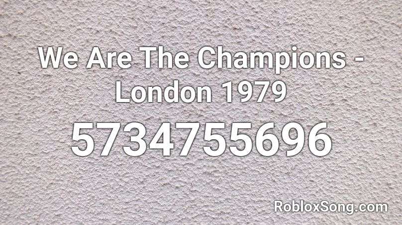 We Are The Champions - London 1979 Roblox ID