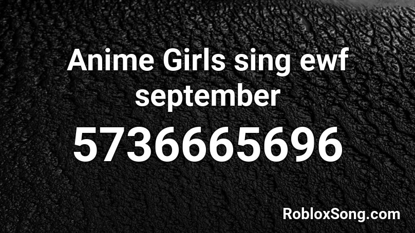 Anime Girls sing ewf september Roblox ID