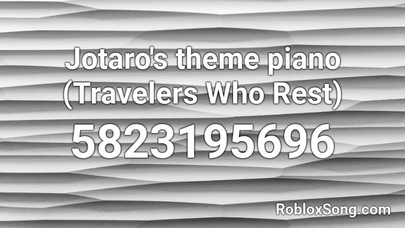 Jotaro's theme piano (Travelers Who Rest) Roblox ID