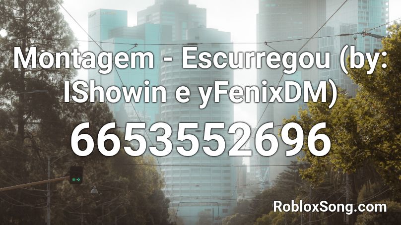 Montagem - Escurregou  (by: IShowin e yFenixDM)  Roblox ID