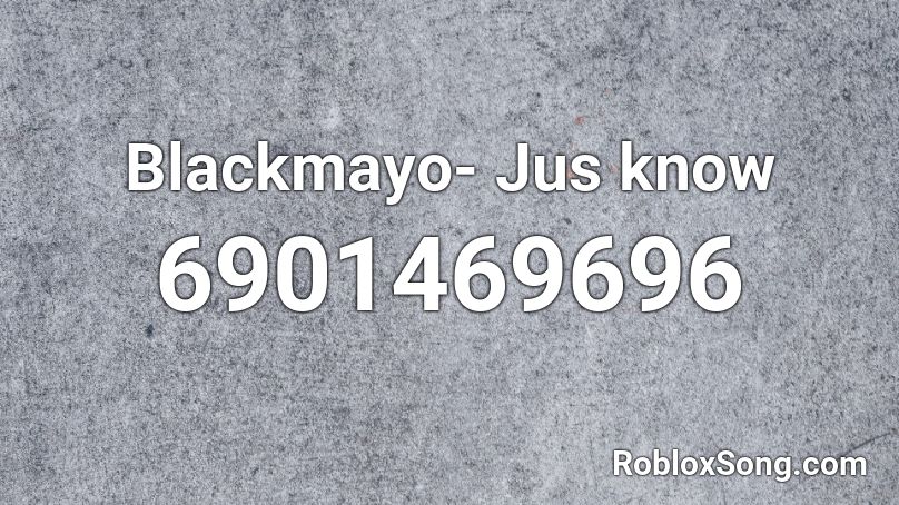 Blackmayo- Jus know Roblox ID