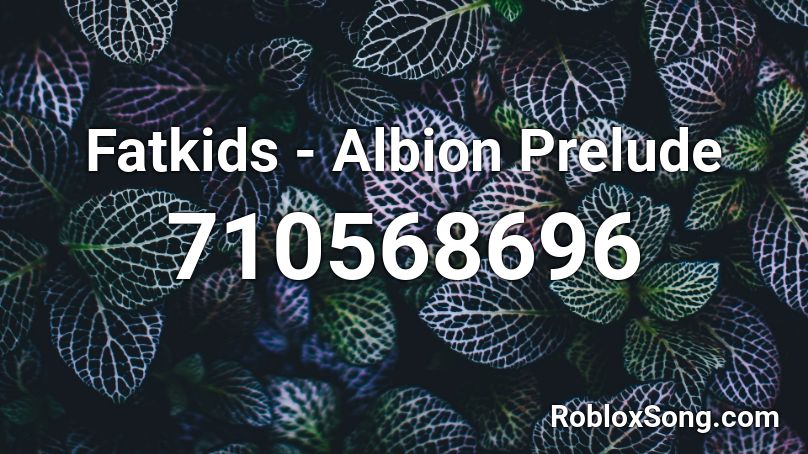 Fatkids - Albion Prelude Roblox ID