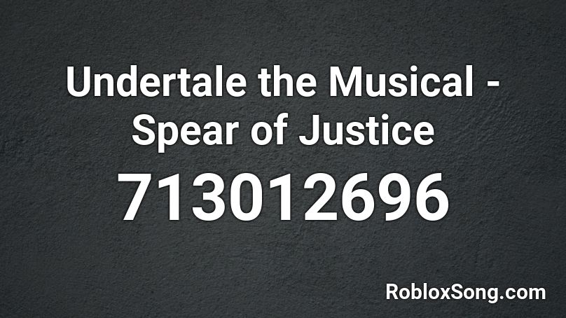 Undertale The Musical Spear Of Justice Roblox Id Roblox Music Codes