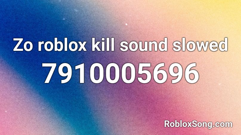Zo roblox kill sound slowed Roblox ID