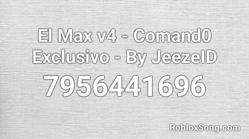 El Max v4 - Comand0 Exclusivo - By JeezeID Roblox ID