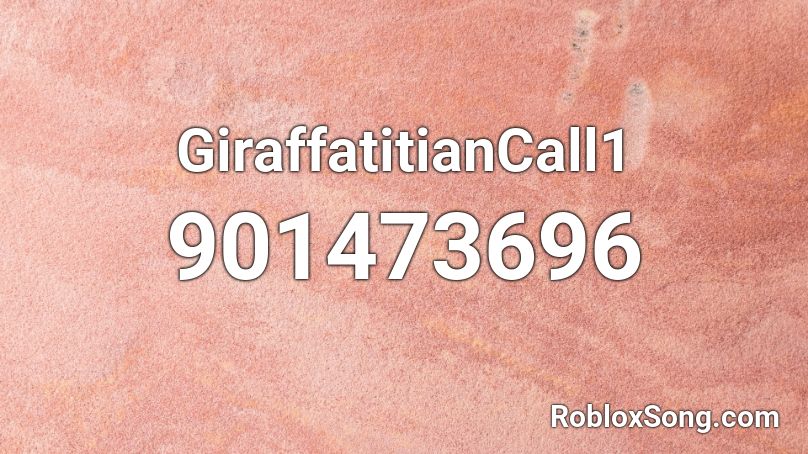 GiraffatitianCall1 Roblox ID