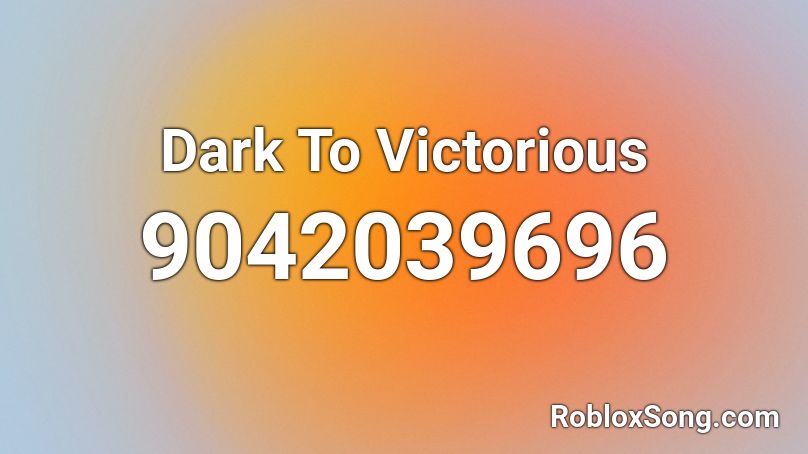 Dark To Victorious Roblox ID