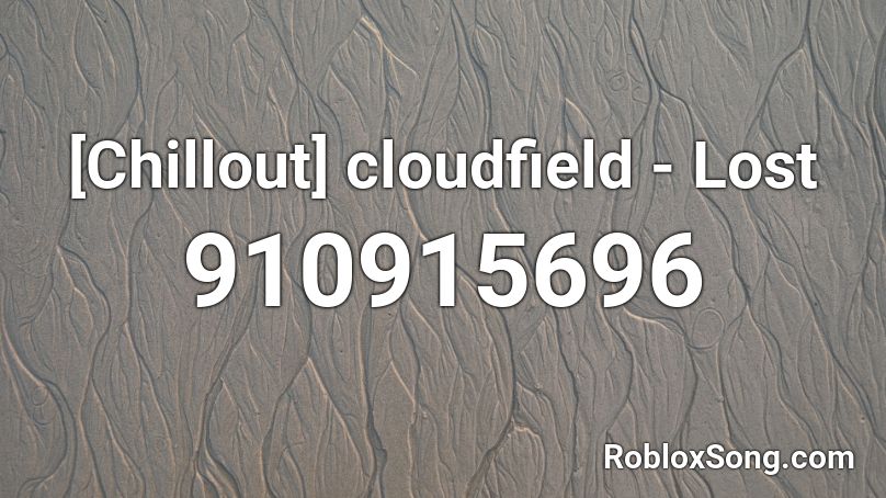 [Chillout] cloudfield - Lost Roblox ID