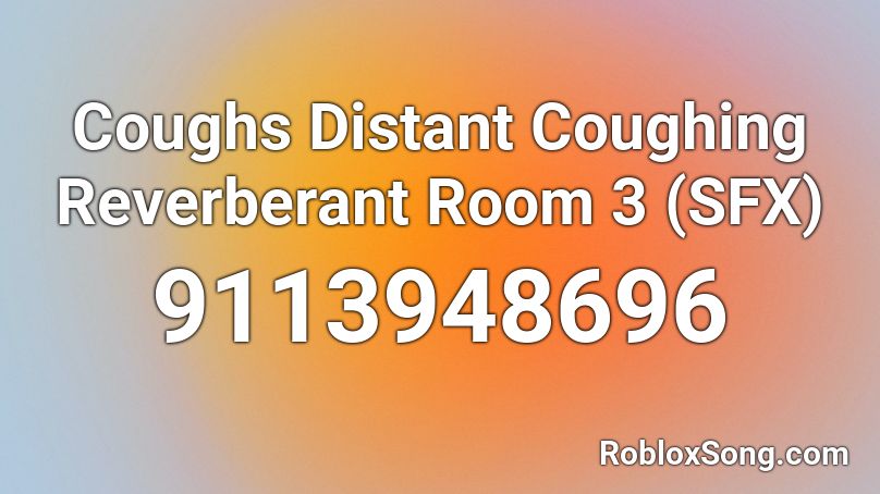 Coughs Distant Coughing Reverberant Room 3 (SFX) Roblox ID