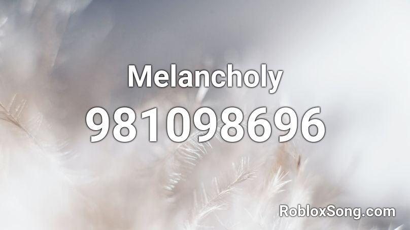 Melancholy Roblox ID