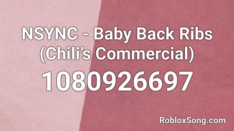 NSYNC - Baby Back Ribs (Chili’s Commercial) Roblox ID