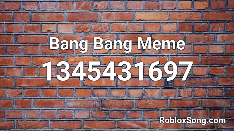 Bang Bang Meme Roblox ID