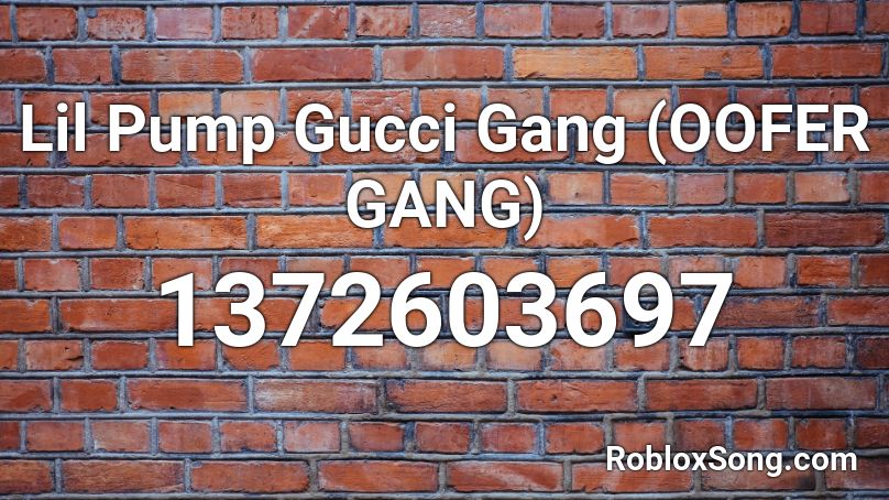 Lil Pump Gucci Gang (OOFER GANG) Roblox ID Roblox music codes