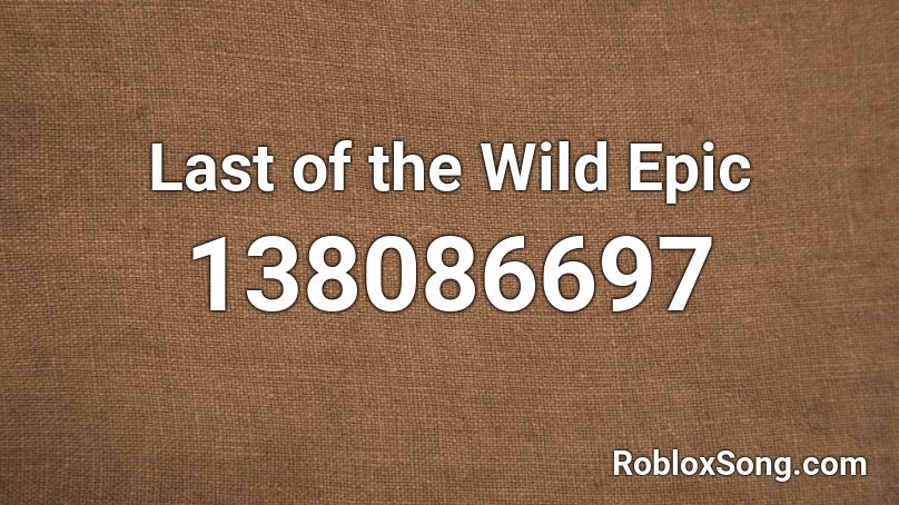 Last of the Wild Epic Roblox ID