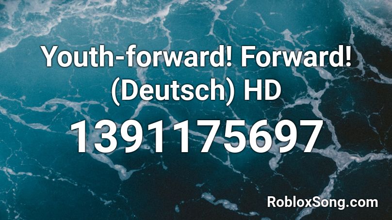 Youth-forward! Forward! (Deutsch) HD  Roblox ID