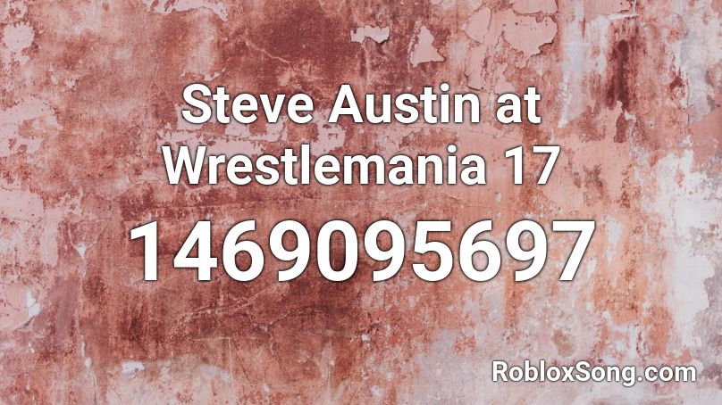 Steve Austin at Wrestlemania 17 Roblox ID