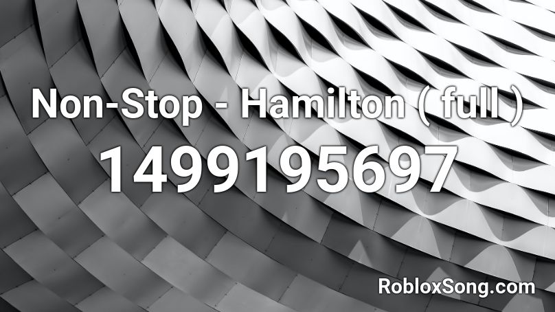 Non Stop Hamilton Full Roblox Id Roblox Music Codes - uff roblox song