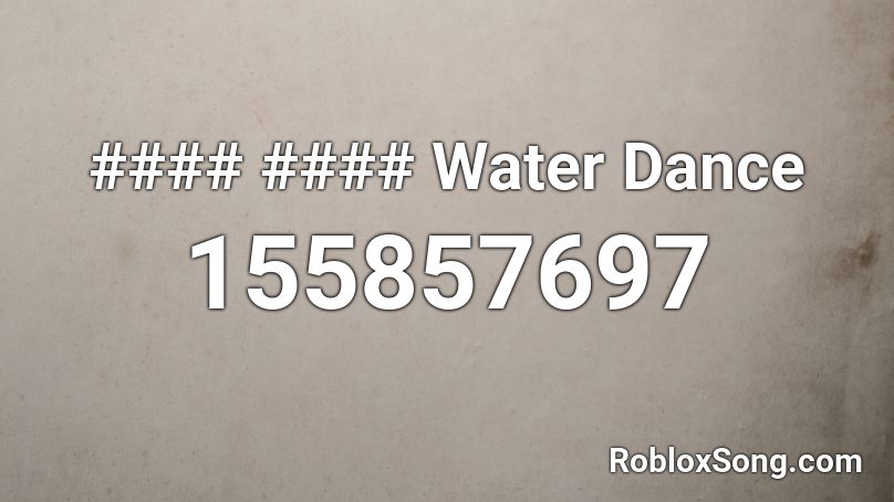 #### #### Water Dance Roblox ID