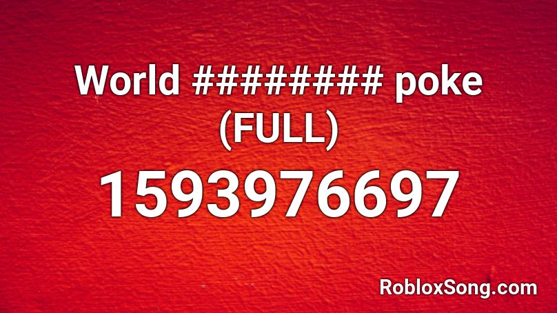 World ######## poke (FULL) Roblox ID