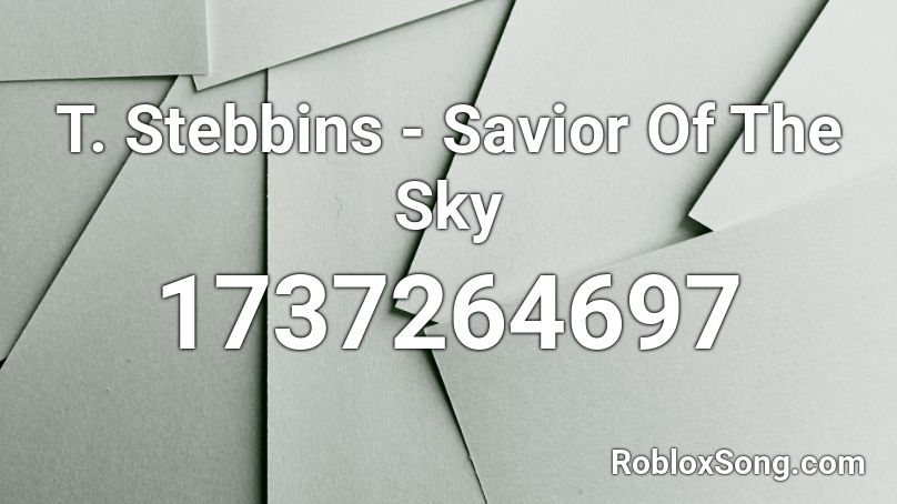 T. Stebbins - Savior Of The Sky Roblox ID