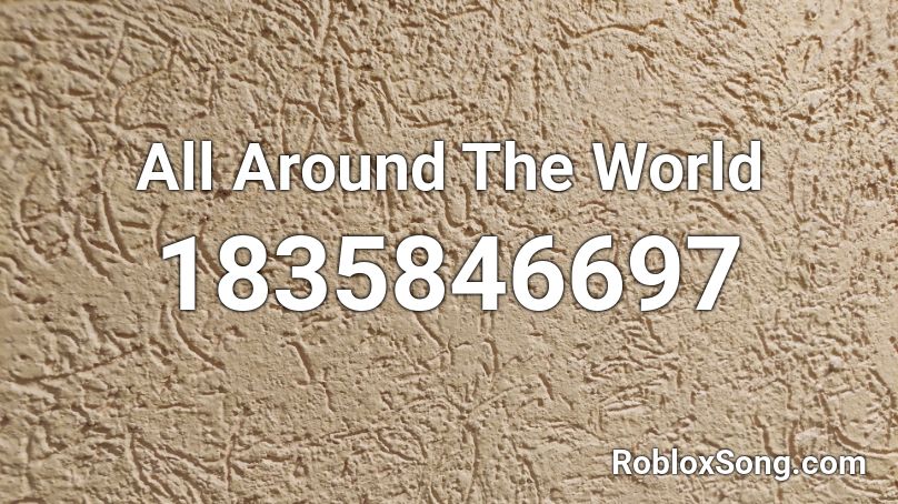 All Around The World Roblox ID