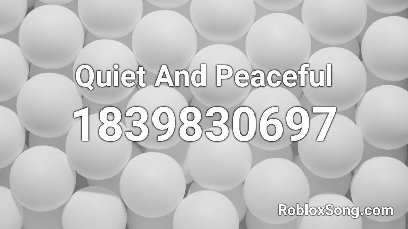 Quiet And Peaceful Roblox ID