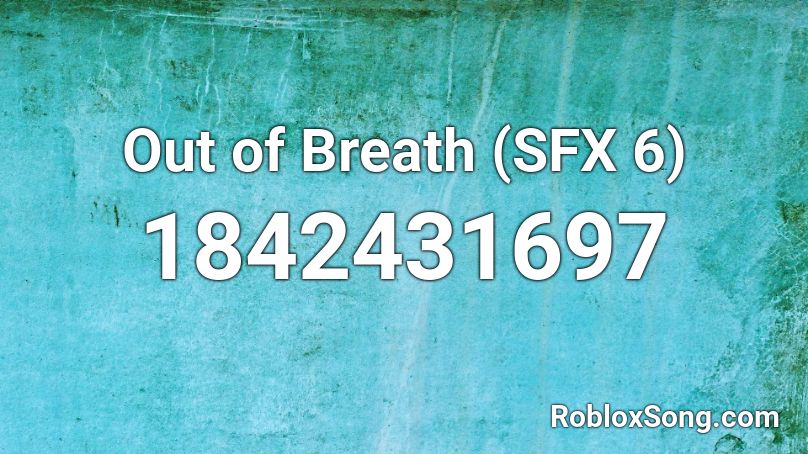 Out of Breath (SFX 6) Roblox ID