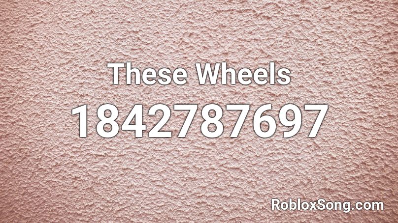 These Wheels Roblox ID