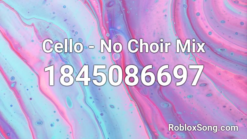 Cello - No Choir Mix Roblox ID