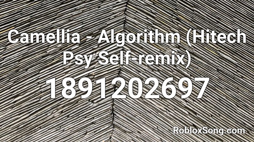 Camellia - Algorithm (Hitech Psy Self-remix) Roblox ID