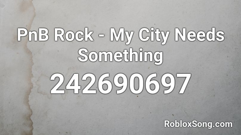 PnB Rock - My City Needs Something Roblox ID
