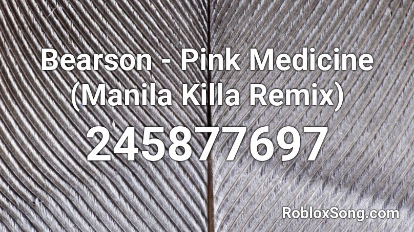 Bearson - Pink Medicine (Manila Killa Remix) Roblox ID