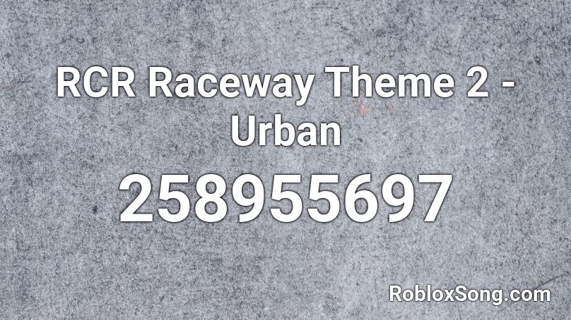 RCR Raceway Theme 2 - Urban Roblox ID